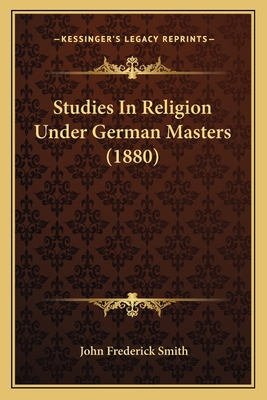 Studies In Religion Under German Masters (1880) 116698513X Book Cover