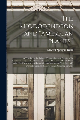 The Rhododendron and "American Plants.": A Trea... 1014357667 Book Cover