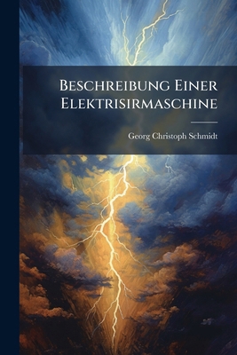 Beschreibung Einer Elektrisirmaschine 1274657539 Book Cover