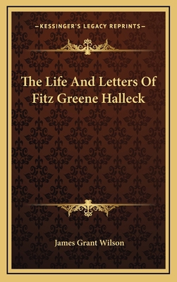 The Life and Letters of Fitz Greene Halleck 1163359157 Book Cover