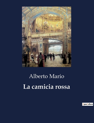 La camicia rossa: Le avventure di Garibaldi e l... [Italian] B0CJ7MM46K Book Cover