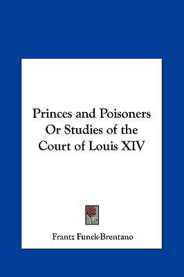 Princes and Poisoners or Studies of the Court o... 1161379207 Book Cover