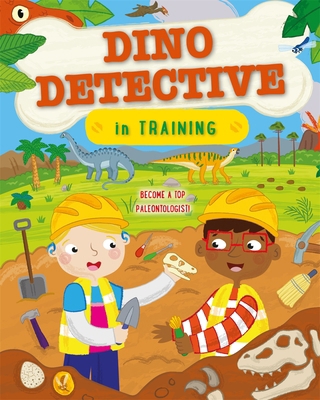 Dino Detective In Training: Become a top palaeo... 0753445999 Book Cover