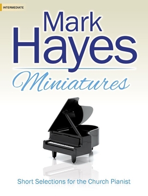 Mark Hayes Miniatures: Short Selections for the... 078771657X Book Cover