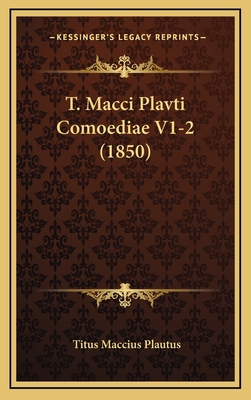 T. Macci Plavti Comoediae V1-2 (1850) [Latin] 1168628989 Book Cover