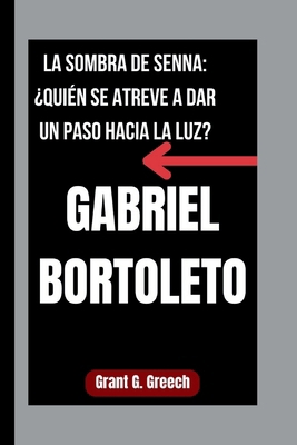 Gabriel Bortoleto: La Sombra de Senna: ¿Quién S... [Spanish] B0FSR9TRN9 Book Cover