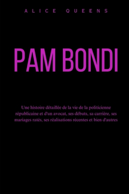 Pam Bondi: Une histoire détaillée de la vie de ... [French] B0DNVZS5K7 Book Cover