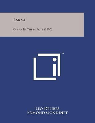Lakme: Opera in Three Acts (1890) 149817602X Book Cover