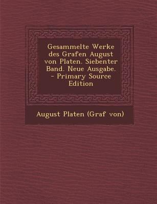 Gesammelte Werke Des Grafen August Von Platen. ... [German] 1293098256 Book Cover