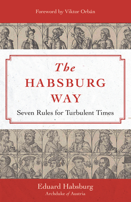 The Habsburg Way: Seven Rules for Turbulent Times 1644138107 Book Cover