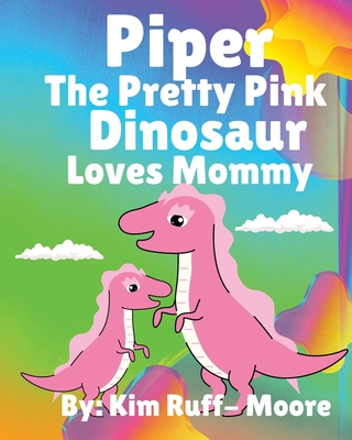 Piper The Pretty Pink Dinosaur Loves Mommy            Book Cover