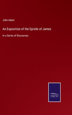 An Exposition of the Epistle of James: In a Ser... 3752530375 Book Cover