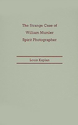 The Strange Case of William Mumler, Spirit Phot... 0816651566 Book Cover