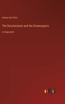 The Devolutionist and the Emancipatrix: in larg... 3368347276 Book Cover