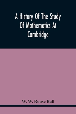 A History Of The Study Of Mathematics At Cambridge 9354444946 Book Cover