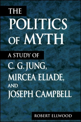 The Politics of Myth: A Study of C. G. Jung, Mi... 079144306X Book Cover