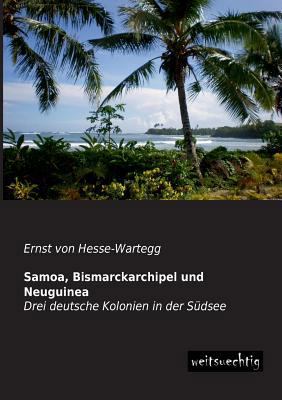 Samoa, Bismarckarchipel und Neuguinea [German] 3943850560 Book Cover