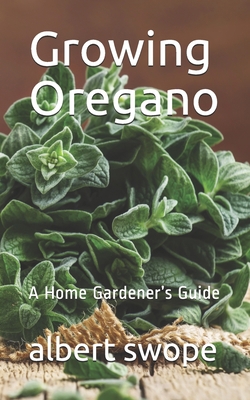 Growing Oregano: A Home Gardener's Guide 1659333342 Book Cover