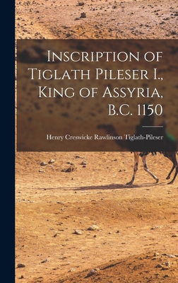 Inscription of Tiglath Pileser I., King of Assy... 1016138040 Book Cover