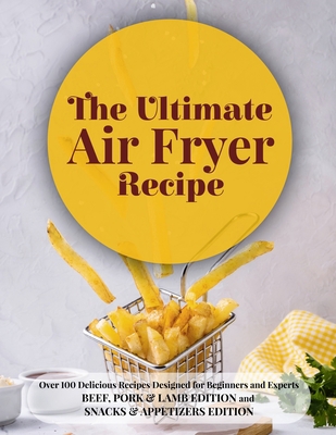 The Ultimate Air Fryer Recipe: Over 100 Delicio... 1802782028 Book Cover