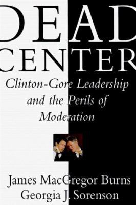 Dead Center: Clinton-Gore Leadership and the Pe... 0684837781 Book Cover