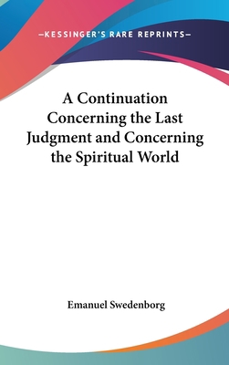 A Continuation Concerning the Last Judgment and... 1161617744 Book Cover