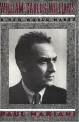 William Carlos Williams: A New World Naked 0393306720 Book Cover