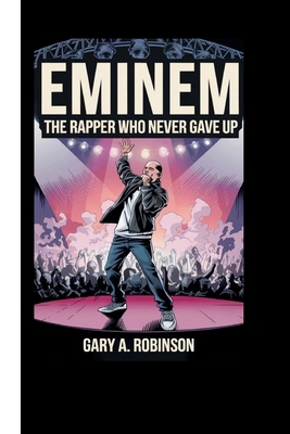 Eminem: The Rapper Who Never Gave Up B0DJGQTVJ2 Book Cover