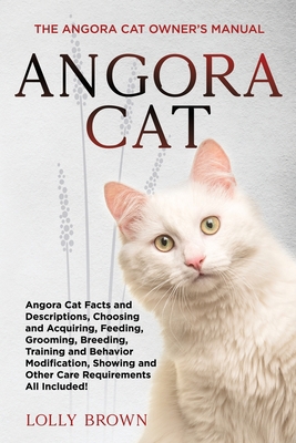 Angora Cat: The Angora Cat Owner's Manual 1949555976 Book Cover
