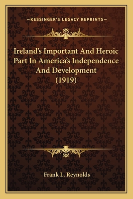 Ireland's Important And Heroic Part In America'... 1163978655 Book Cover
