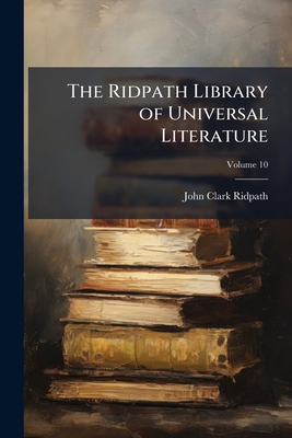 The Ridpath Library of Universal Literature: A ... 1178156877 Book Cover