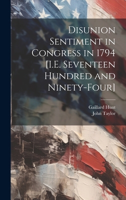 Disunion Sentiment in Congress in 1794 [I.E. Se... 1020025212 Book Cover