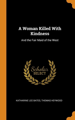 A Woman Killed With Kindness: And the Fair Maid... 0344024032 Book Cover