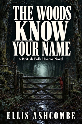 The Woods Know Your Name: A British Folk Horror... B0HL3Z8BDF Book Cover