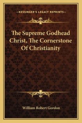 The Supreme Godhead Christ, The Cornerstone Of ... 1163086266 Book Cover