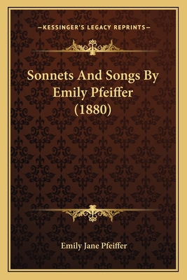 Sonnets And Songs By Emily Pfeiffer (1880) 1164841963 Book Cover