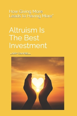 Altruism Is the Best Investment: How Giving Mor... B0FWBXVXXD Book Cover
