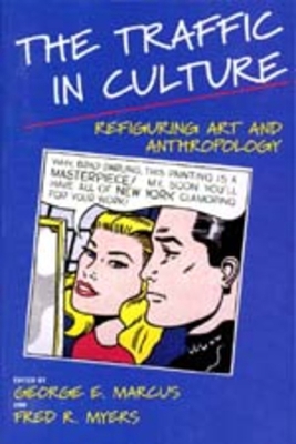 The Traffic in Culture: Refiguring Art and Anth... 0520088476 Book Cover