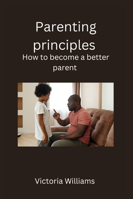 Parenting principles: How to become a better pa... B0BFV45G5M Book Cover