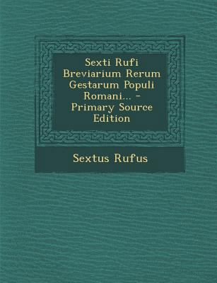 Sexti Rufi Breviarium Rerum Gestarum Populi Rom... [Latin] 1295369028 Book Cover