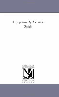 City Poems. by Alexander Smith. Vol. 1 1425521274 Book Cover