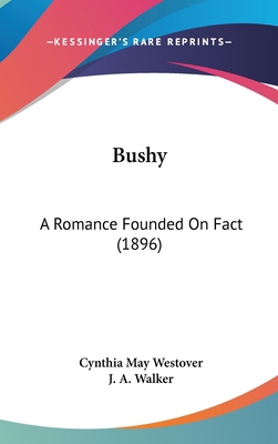 Bushy: A Romance Founded On Fact (1896) 1436990955 Book Cover