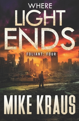 Where Light Ends - FOLIANT FOUR: (A Post-Apocal... B0FMF2NB5T Book Cover