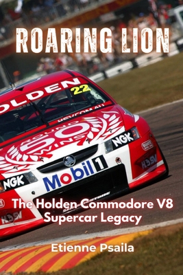 Roaring Lion: The Holden Commodore V8 Supercar ... 991862955X Book Cover