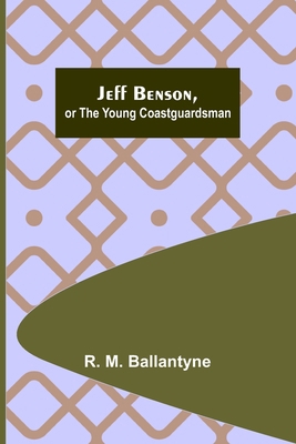 Jeff Benson, or the Young Coastguardsman 9356317690 Book Cover