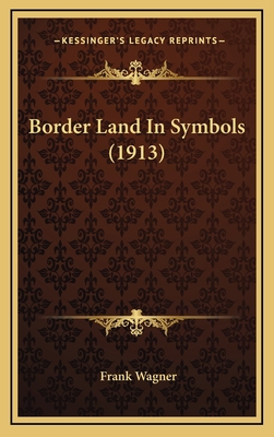 Border Land In Symbols (1913) 1165351862 Book Cover