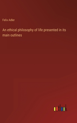 An ethical philosophy of life presented in its ... 3368900633 Book Cover