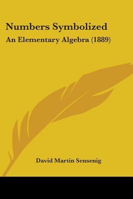 Numbers Symbolized: An Elementary Algebra (1889) 1437131557 Book Cover