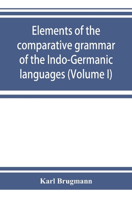 Elements of the comparative grammar of the Indo... 935392412X Book Cover