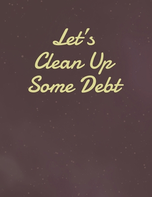 Let's Clean Up Some Debt: Simple Debt Tracker 1670215156 Book Cover